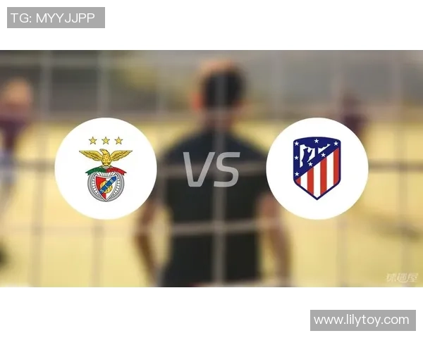 德甲激战：本菲卡逆转马竞全场沸腾数据解析引人关注